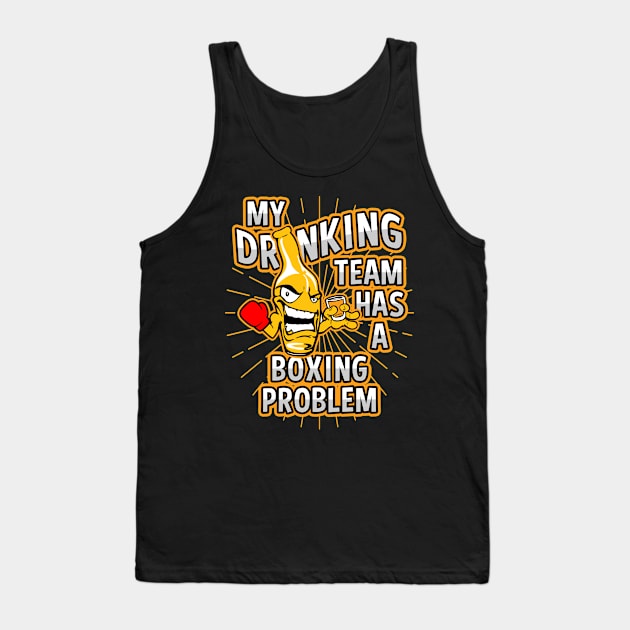 My Drinking Team Has A Boxing Problem Tank Top by megasportsfan